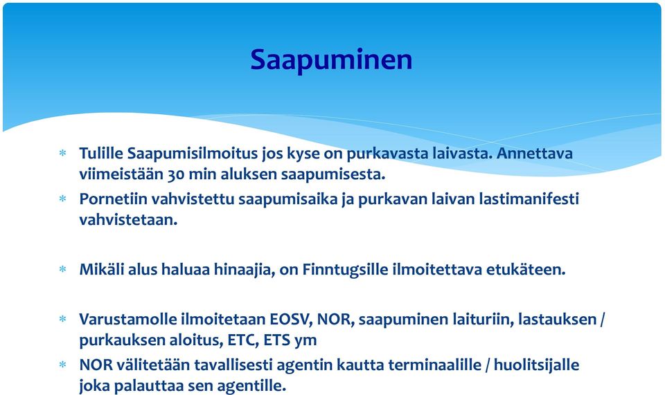 Mikäli alus haluaa hinaajia, on Finntugsille ilmoitettava etukäteen.