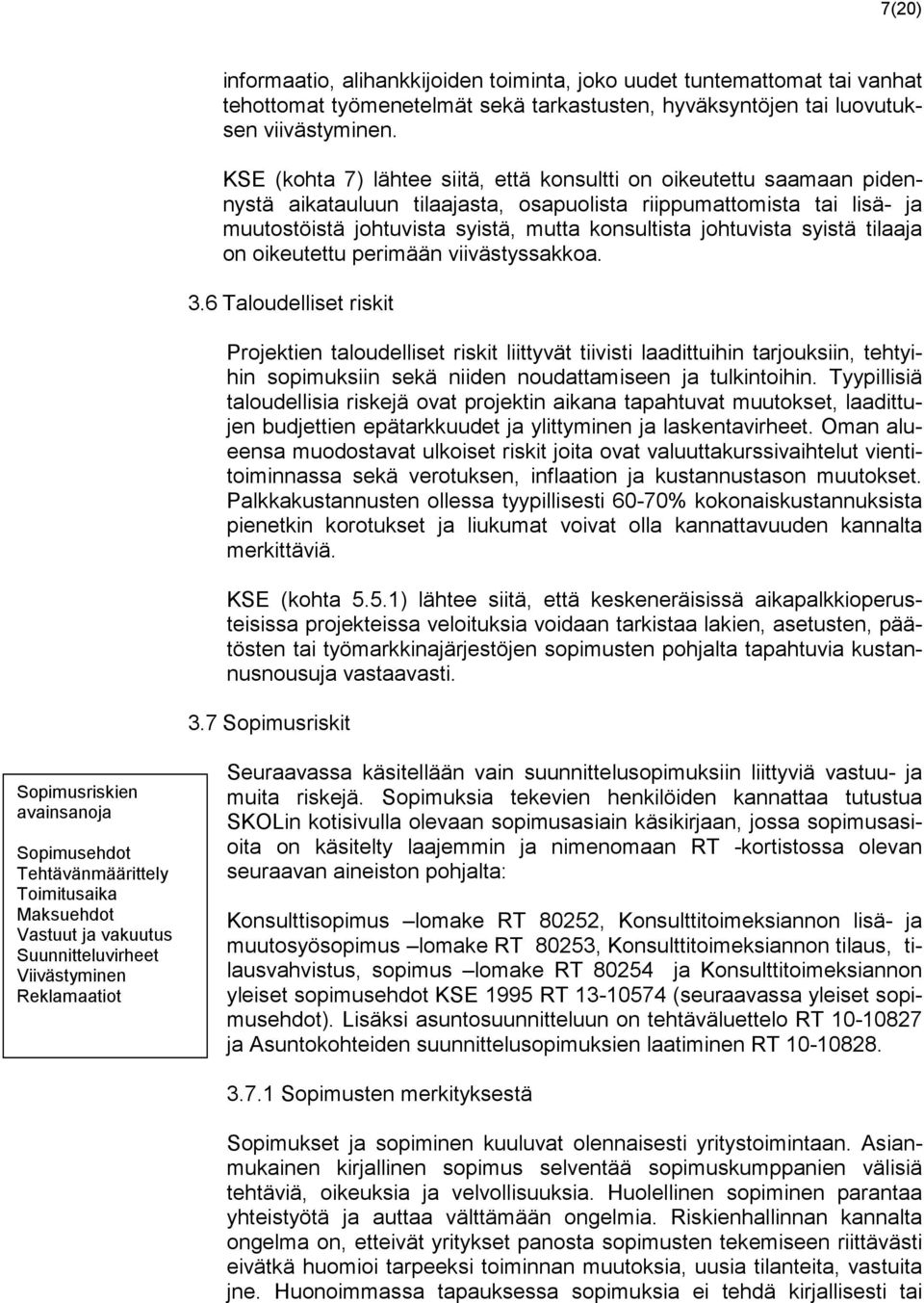 johtuvista syistä tilaaja on oikeutettu perimään viivästyssakkoa. 3.