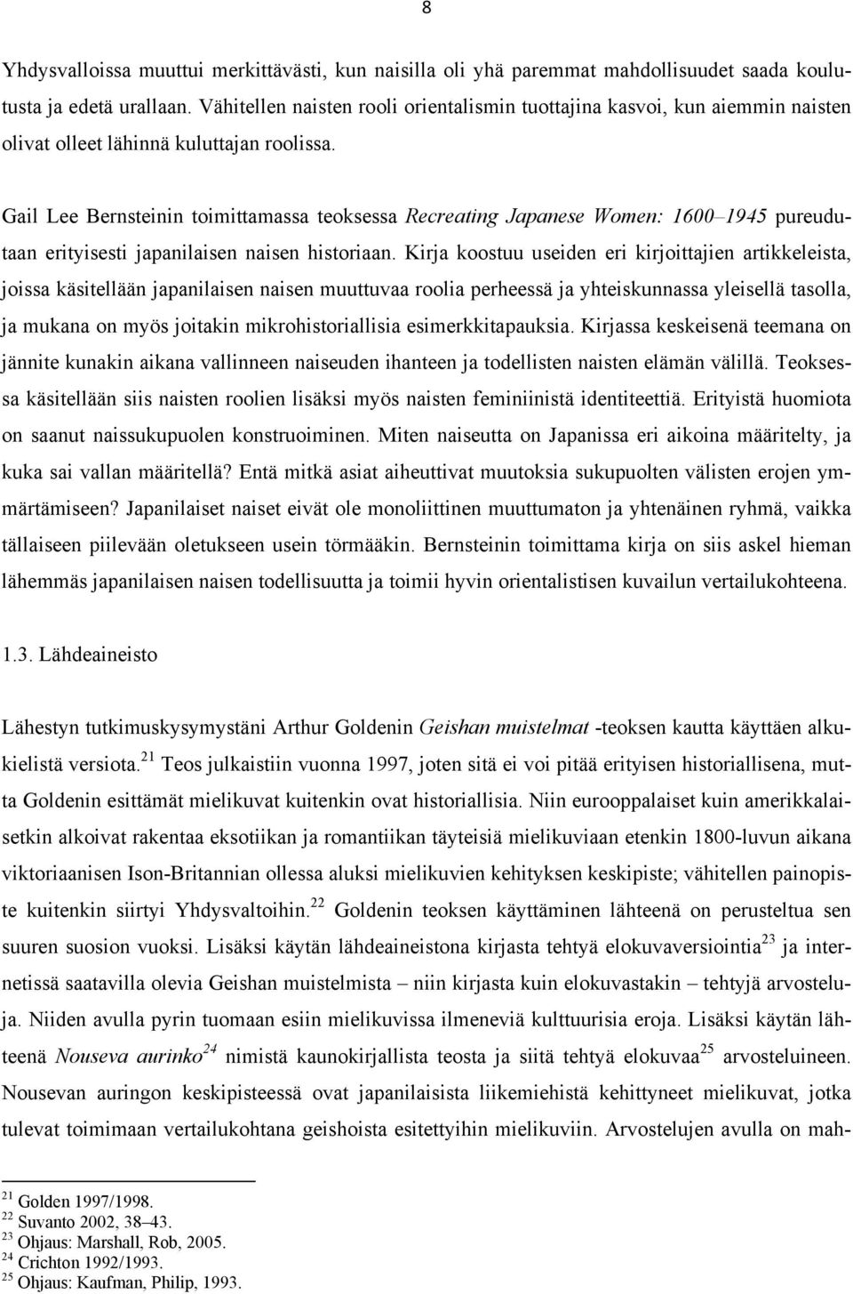 Gail Lee Bernsteinin toimittamassa teoksessa Recreating Japanese Women: 1600 1945 pureudutaan erityisesti japanilaisen naisen historiaan.