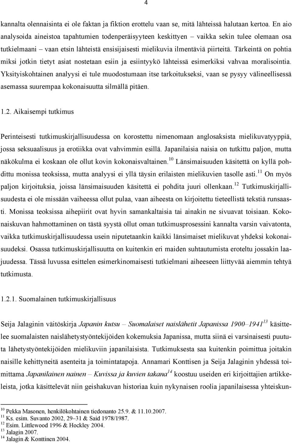 Tärkeintä on pohtia miksi jotkin tietyt asiat nostetaan esiin ja esiintyykö lähteissä esimerkiksi vahvaa moralisointia.