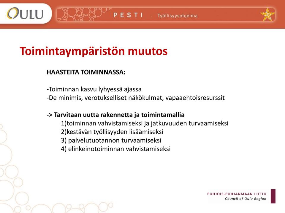 ja toimintamallia 1)toiminnan vahvistamiseksi ja jatkuvuuden turvaamiseksi 2)kestävän