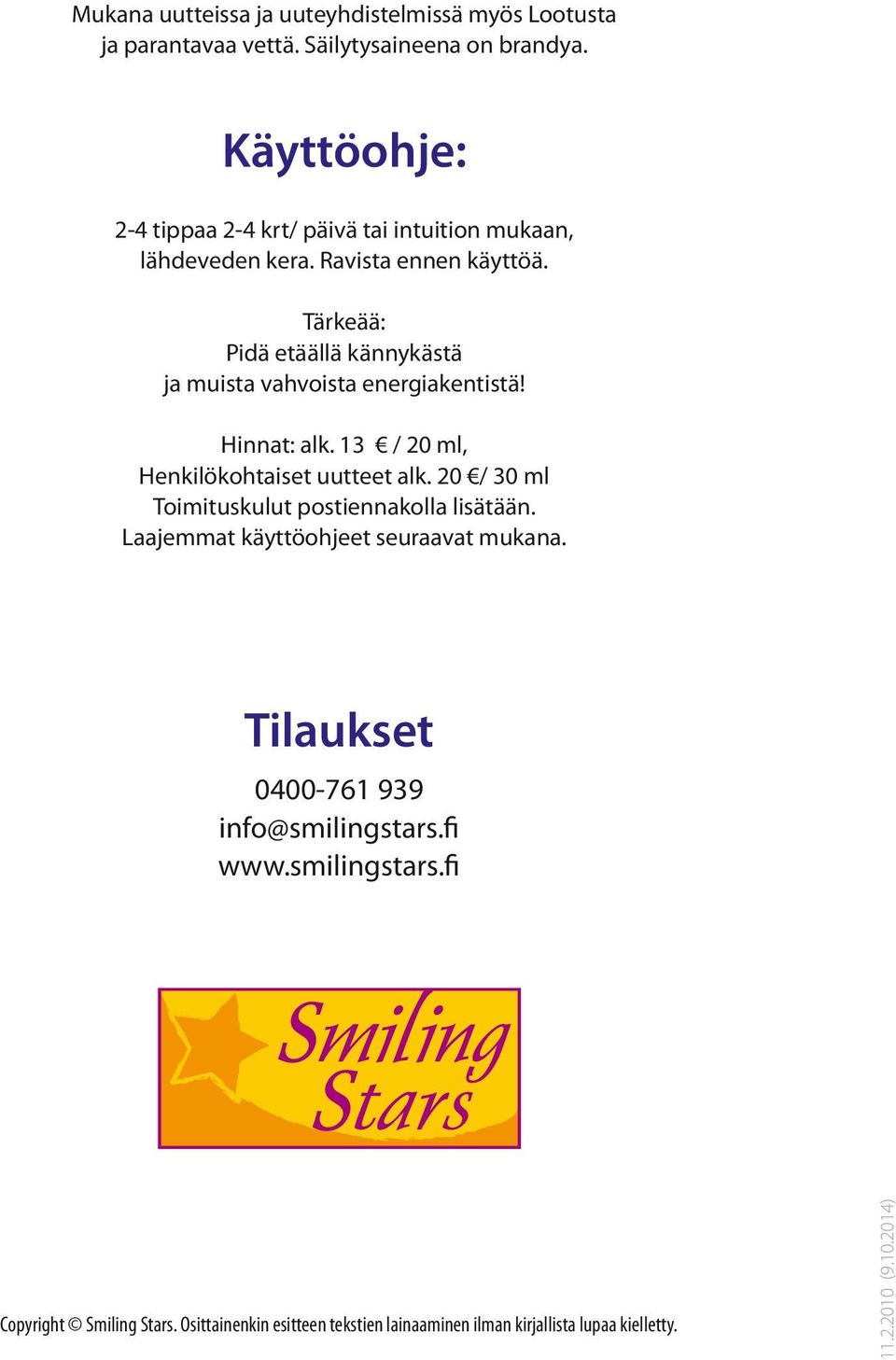 Tärkeää: Pidä etäällä kännykästä ja muista vahvoista energiakentistä! Hinnat: alk. 13 / 20 ml, Henkilökohtaiset uutteet alk.