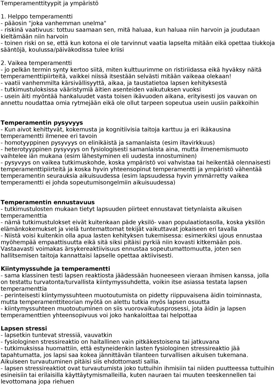 kun kotona ei ole tarvinnut vaatia lapselta mitään eikä opettaa tiukkoja sääntöjä, koulussa/päiväkodissa tulee kriisi 2.