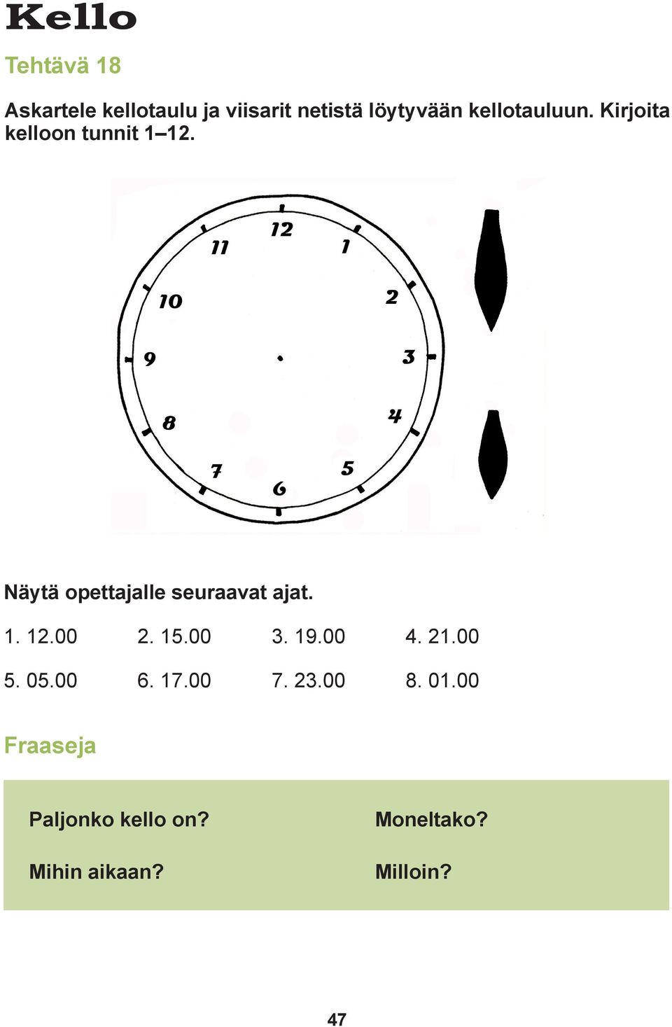 Näytä opettajalle seuraavat ajat. 1. 12.00 2. 15.00 3. 19.00 4. 21.