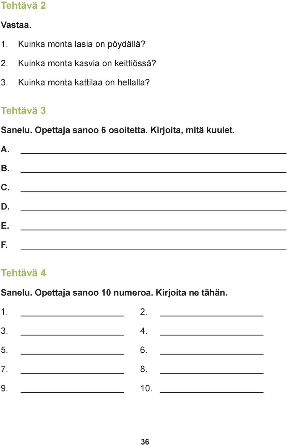 Opettaja sanoo 6 osoitetta. Kirjoita, mitä kuulet. A. B. C. D. E. F.
