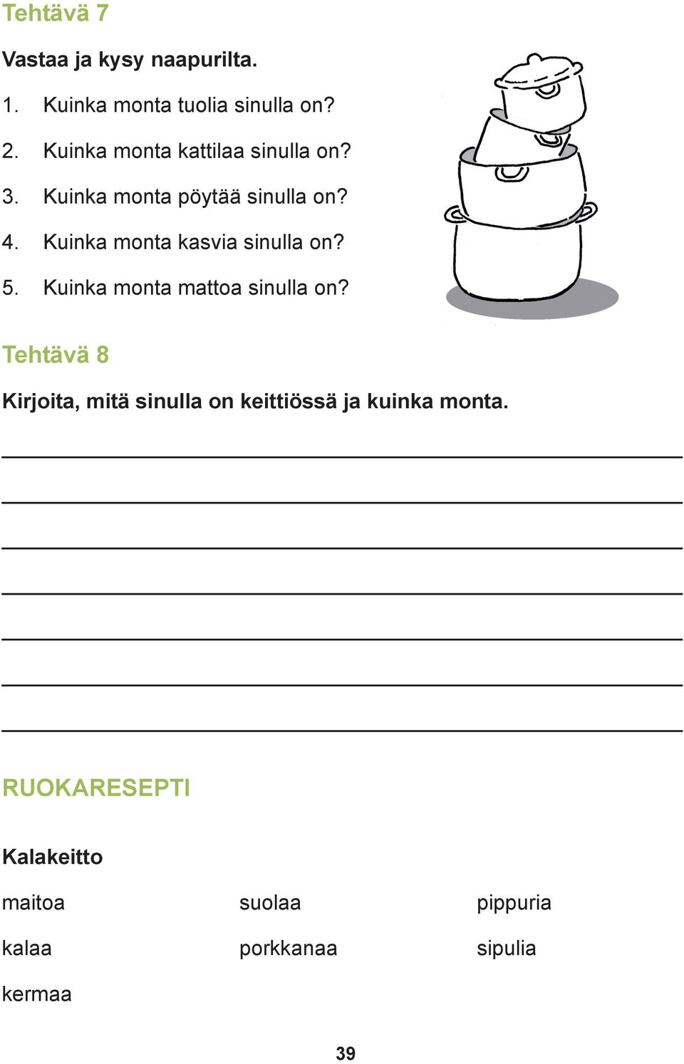 Kuinka monta kasvia sinulla on? 5. Kuinka monta mattoa sinulla on?