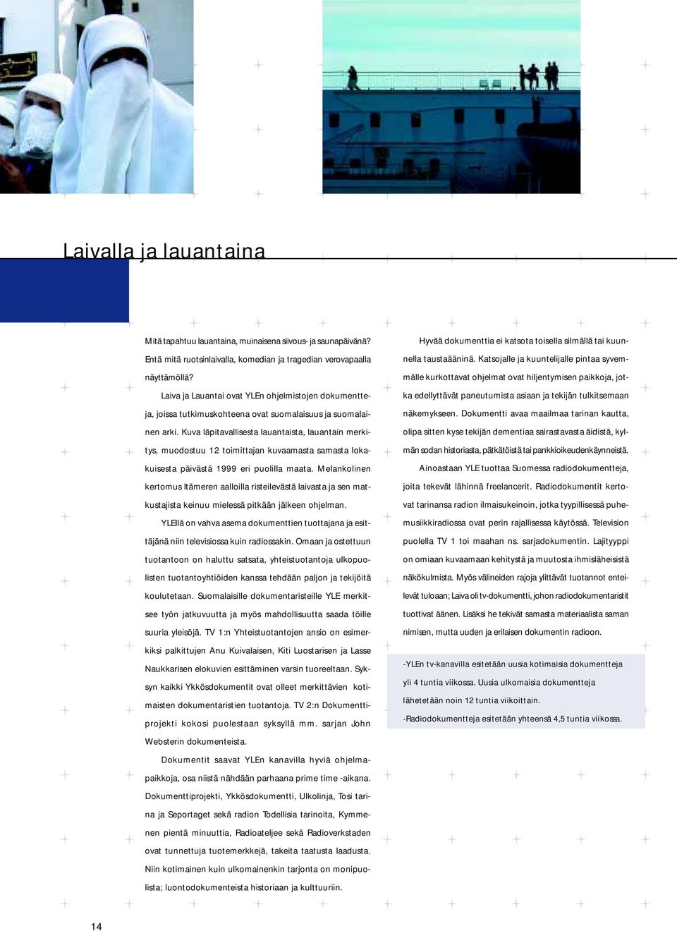 Kuva läpitavallisesta lauantaista, lauantain merkitys, muodostuu 12 toimittajan kuvaamasta samasta lokakuisesta päivästä 1999 eri puolilla maata.