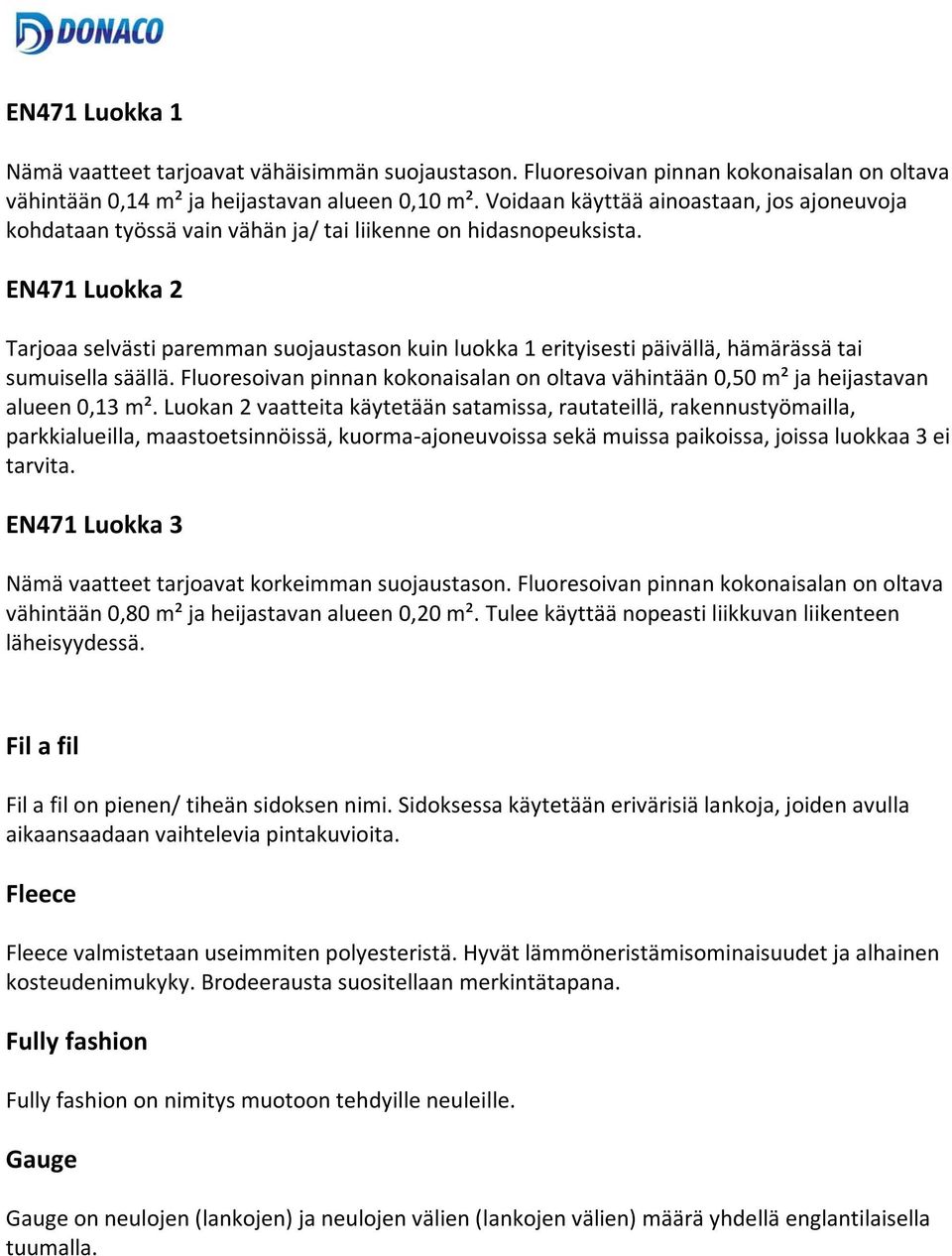 EN471 Luokka 2 Tarjoaa selvästi paremman suojaustason kuin luokka 1 erityisesti päivällä, hämärässä tai sumuisella säällä.