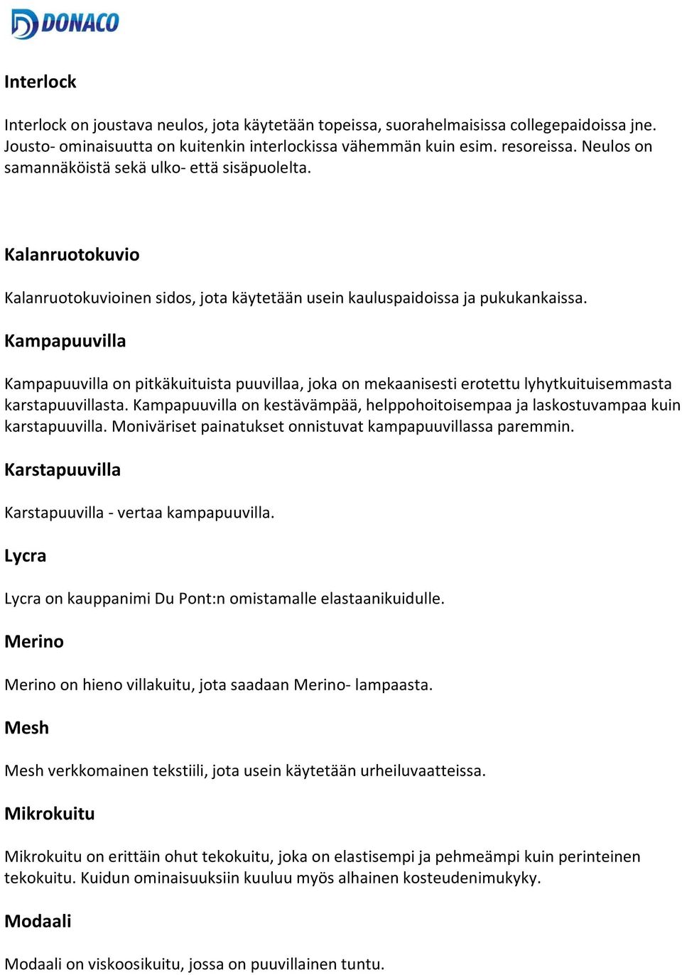 Kampapuuvilla Kampapuuvilla on pitkäkuituista puuvillaa, joka on mekaanisesti erotettu lyhytkuituisemmasta karstapuuvillasta.