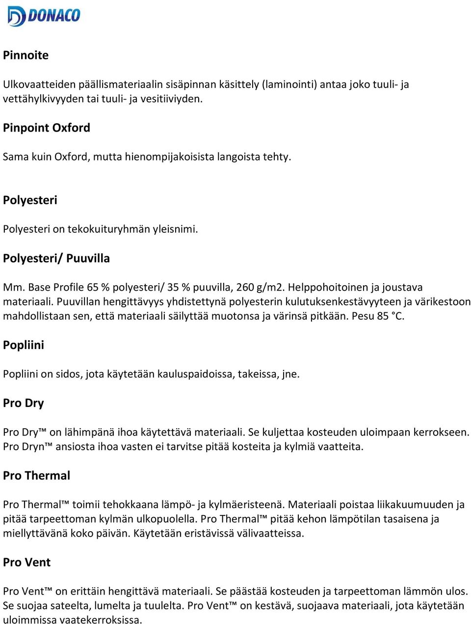 Base Profile 65 % polyesteri/ 35 % puuvilla, 260 g/m2. Helppohoitoinen ja joustava materiaali.