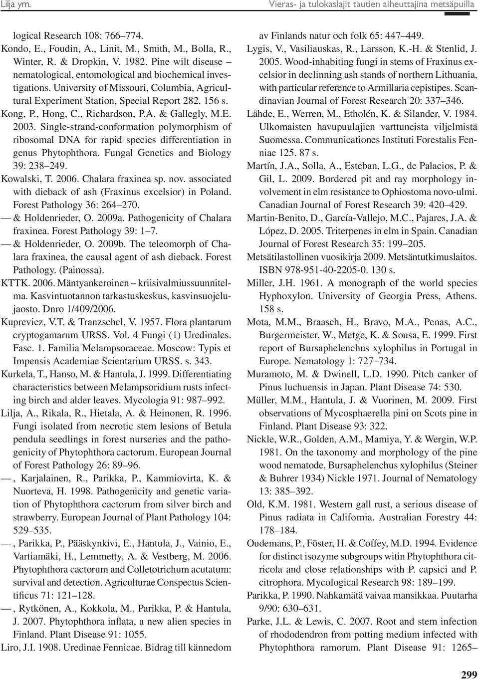 , Richardson, P.A. & Gallegly, M.E. 2003. Single-strand-conformation polymorphism of ribosomal DNA for rapid species differentiation in genus Phytophthora. Fungal Genetics and Biology 39: 238 249.