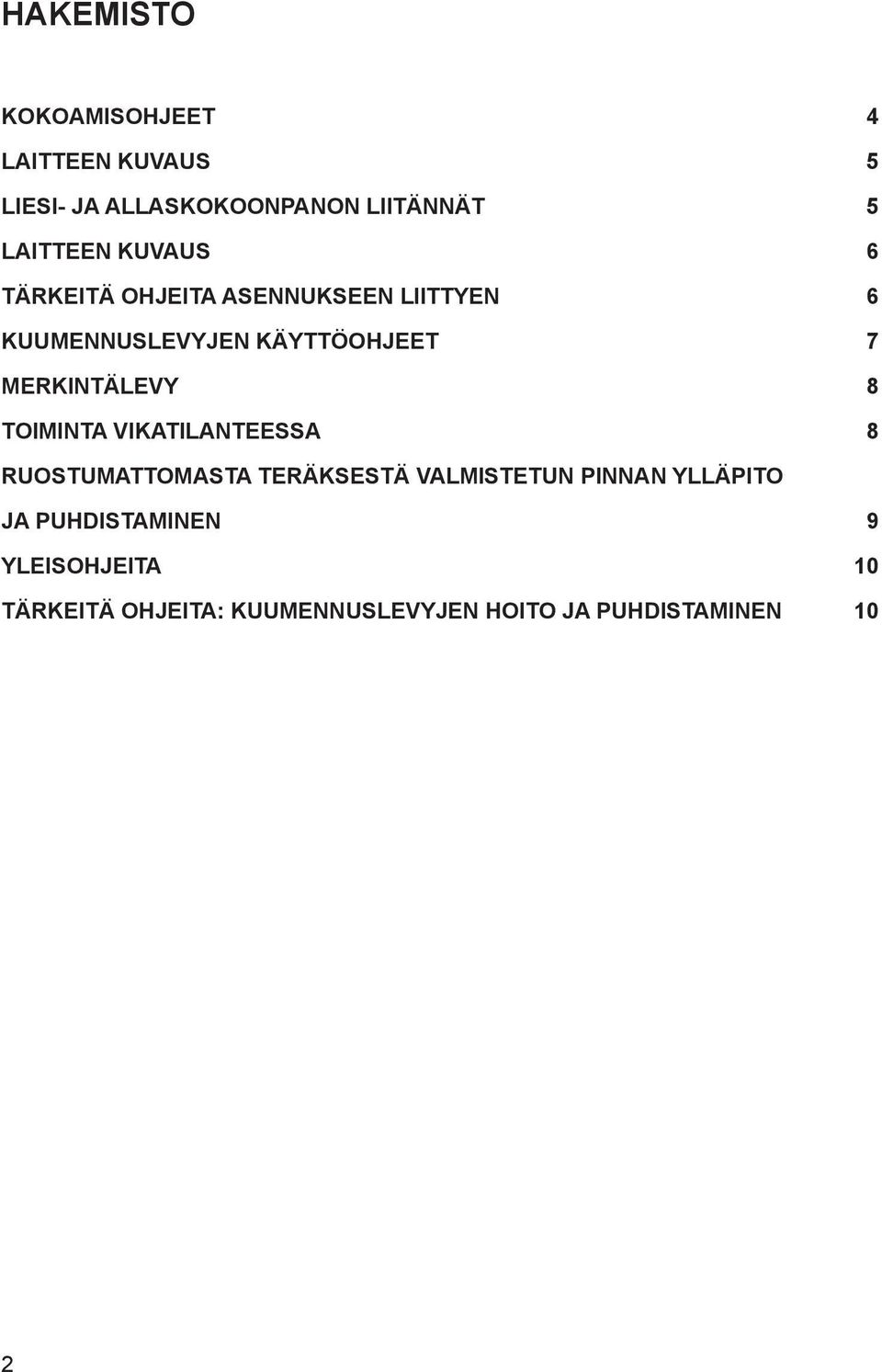 MERKINTÄLEVY 8 TOIMINTA VIKATILANTEESSA 8 RUOSTUMATTOMASTA TERÄKSESTÄ VALMISTETUN PINNAN