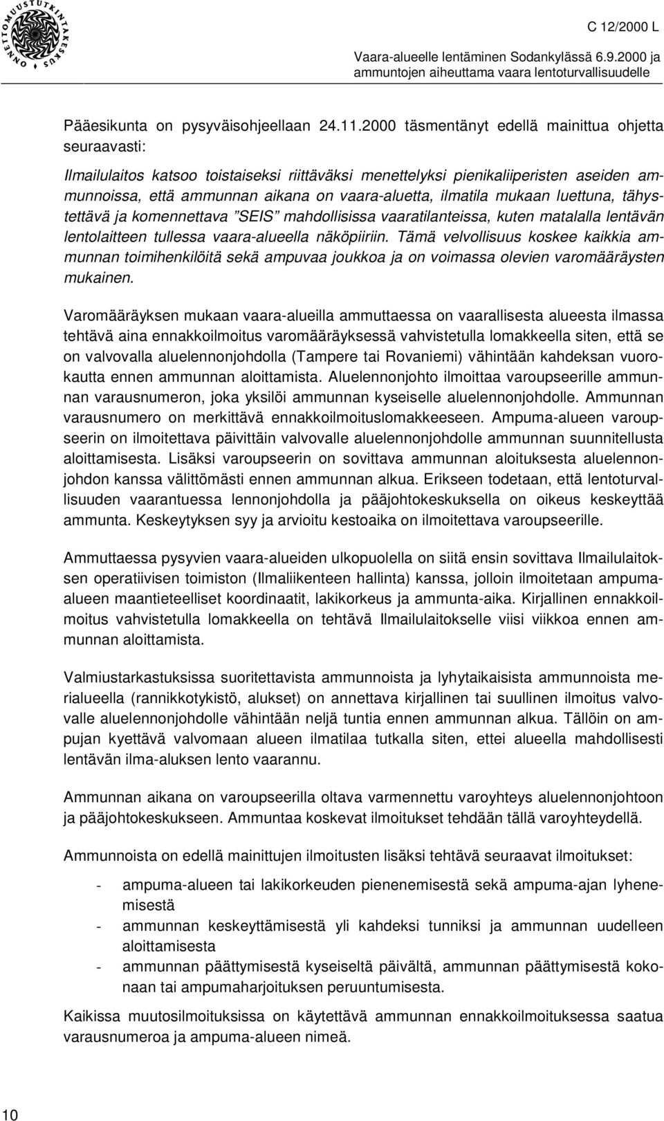 ilmatila mukaan luettuna, tähystettävä ja komennettava SEIS mahdollisissa vaaratilanteissa, kuten matalalla lentävän lentolaitteen tullessa vaara-alueella näköpiiriin.