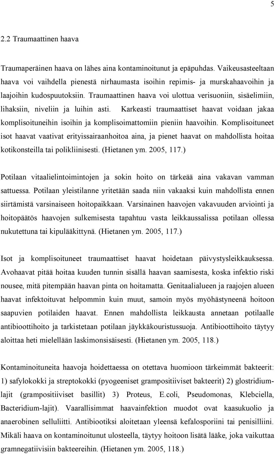 Traumaattinen haava voi ulottua verisuoniin, sisäelimiin, lihaksiin, niveliin ja luihin asti.