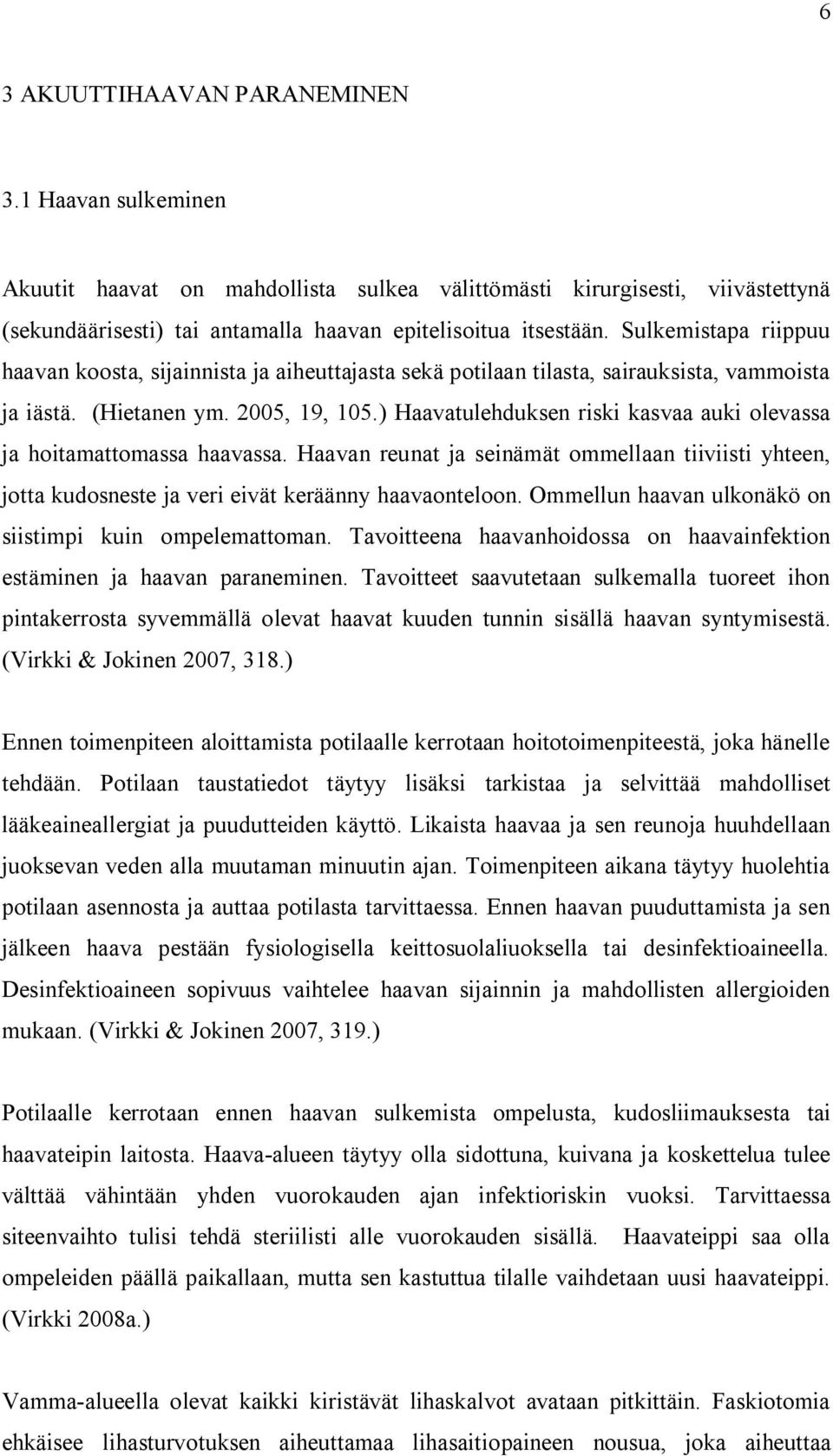 ) Haavatulehduksen riski kasvaa auki olevassa ja hoitamattomassa haavassa. Haavan reunat ja seinämät ommellaan tiiviisti yhteen, jotta kudosneste ja veri eivät keräänny haavaonteloon.