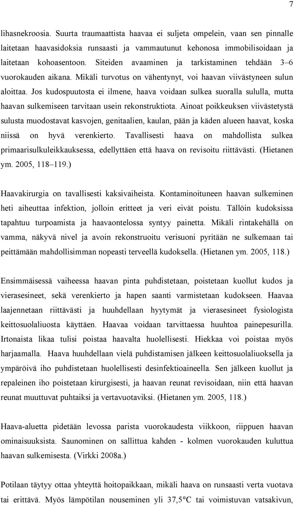 Jos kudospuutosta ei ilmene, haava voidaan sulkea suoralla sululla, mutta haavan sulkemiseen tarvitaan usein rekonstruktiota.