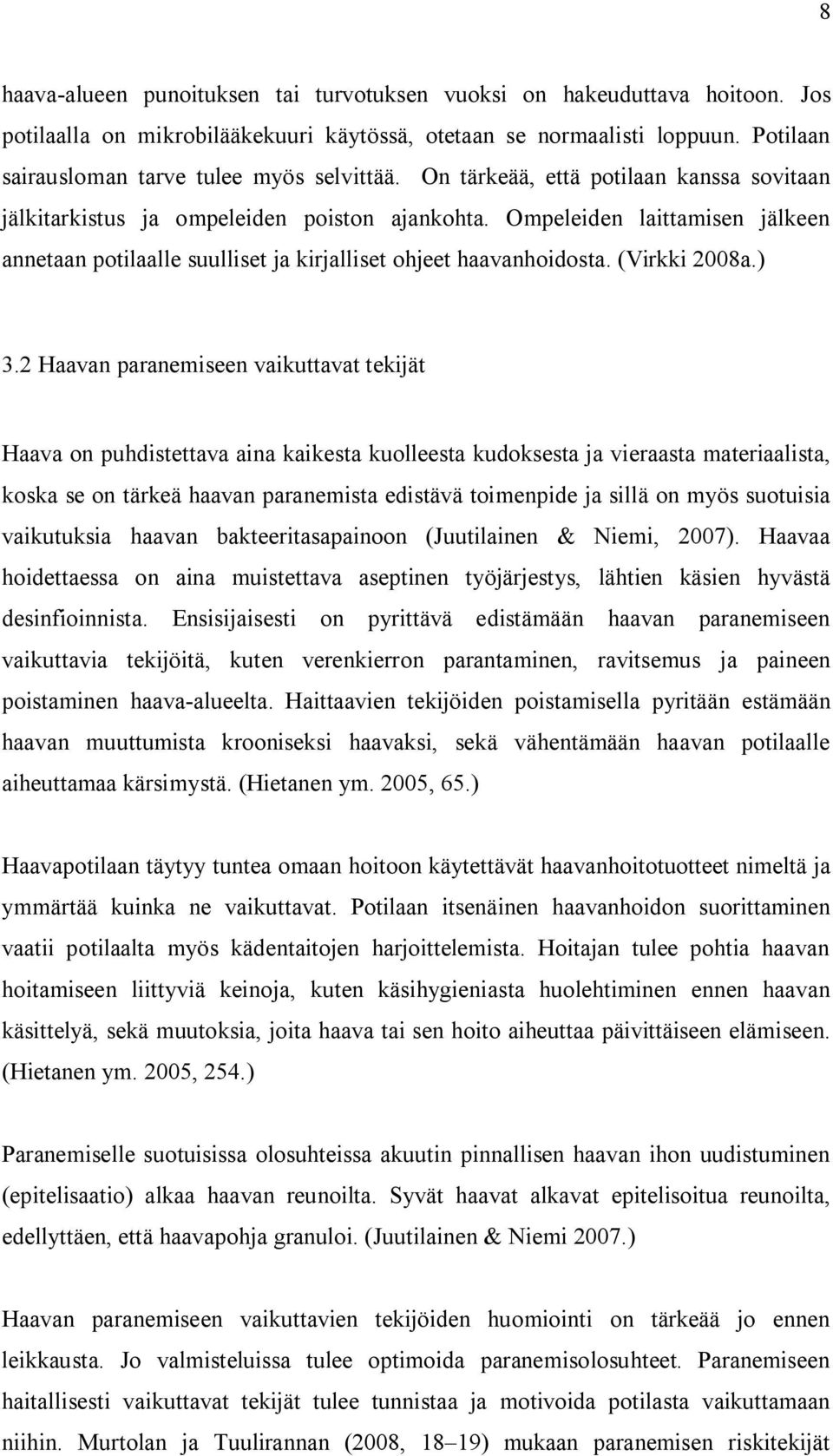 Ompeleiden laittamisen jälkeen annetaan potilaalle suulliset ja kirjalliset ohjeet haavanhoidosta. (Virkki 2008a.) 3.