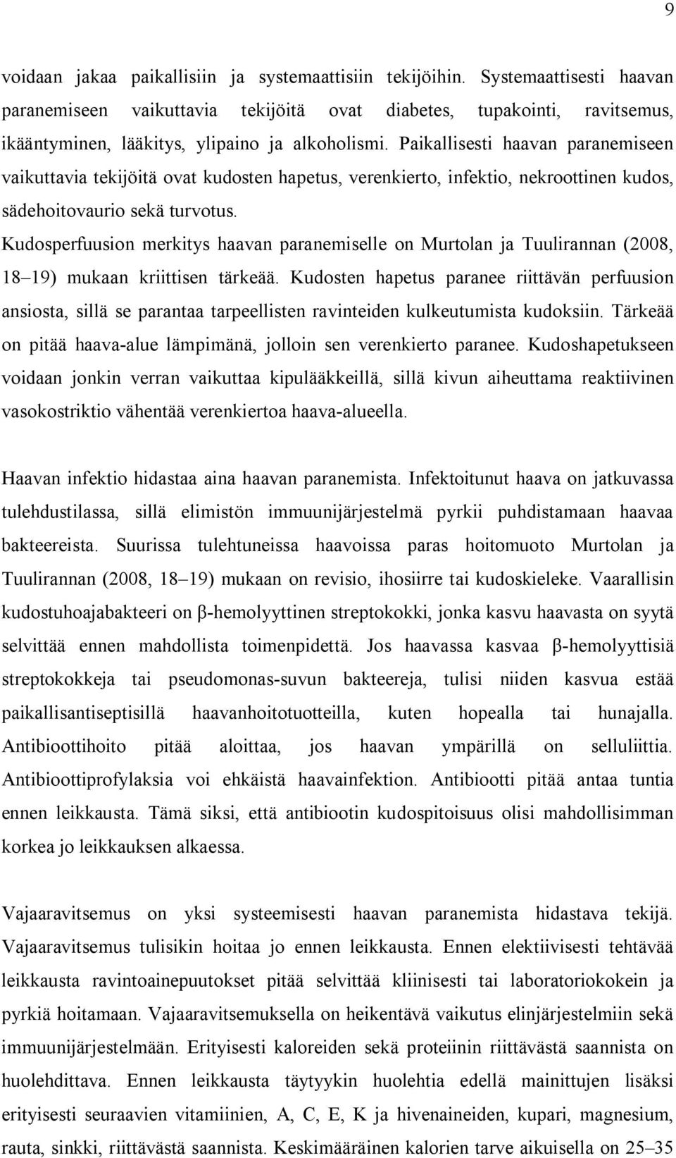 Paikallisesti haavan paranemiseen vaikuttavia tekijöitä ovat kudosten hapetus, verenkierto, infektio, nekroottinen kudos, sädehoitovaurio sekä turvotus.