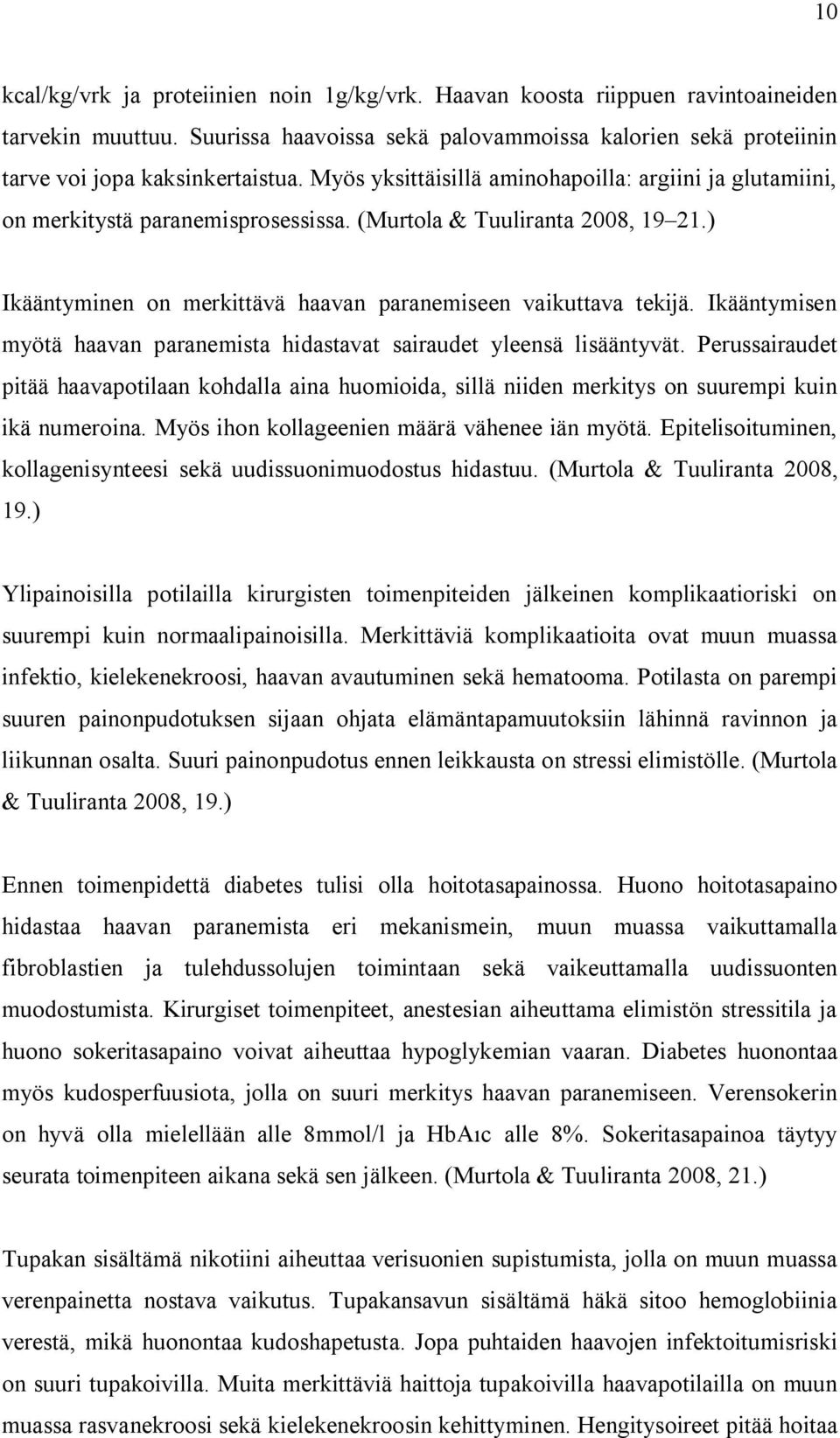 Ikääntymisen myötä haavan paranemista hidastavat sairaudet yleensä lisääntyvät. Perussairaudet pitää haavapotilaan kohdalla aina huomioida, sillä niiden merkitys on suurempi kuin ikä numeroina.