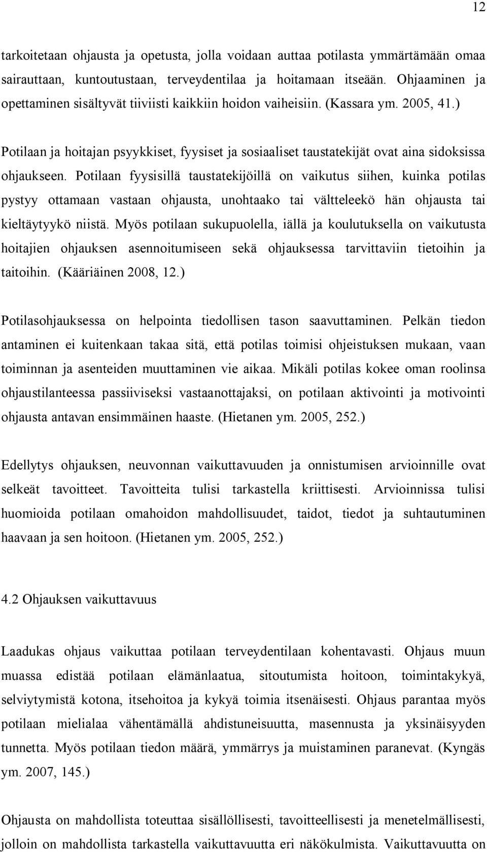 ) Potilaan ja hoitajan psyykkiset, fyysiset ja sosiaaliset taustatekijät ovat aina sidoksissa ohjaukseen.