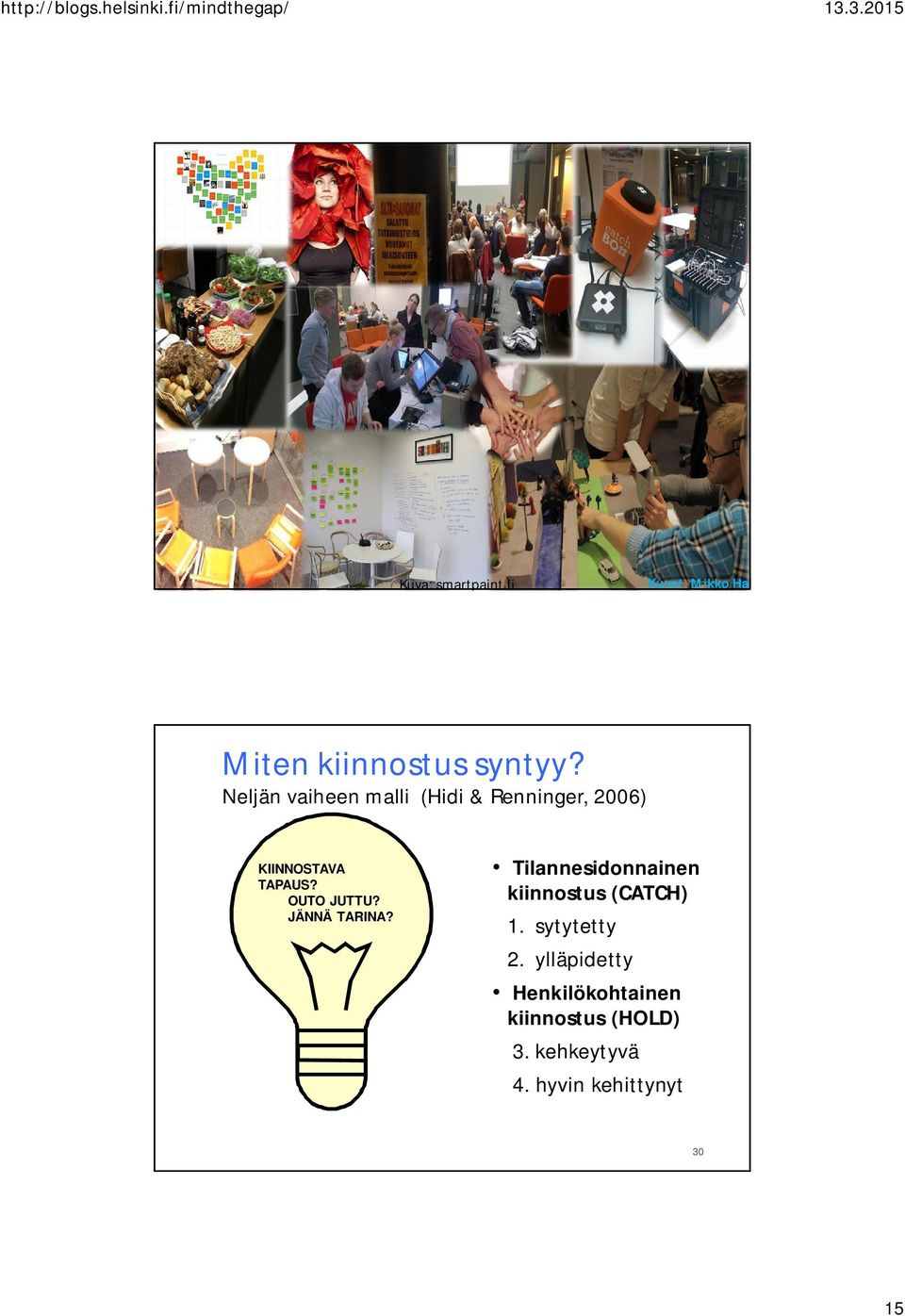 Neljän vaiheen malli (Hidi & Renninger, 2006) KIINNOSTAVA TAPAUS? OUTO JUTTU? JÄNNÄ TARINA?