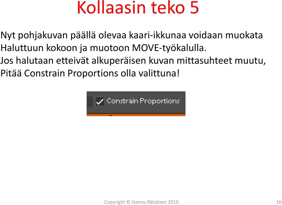 Jos halutaan etteivät alkuperäisen kuvan mittasuhteet muutu,