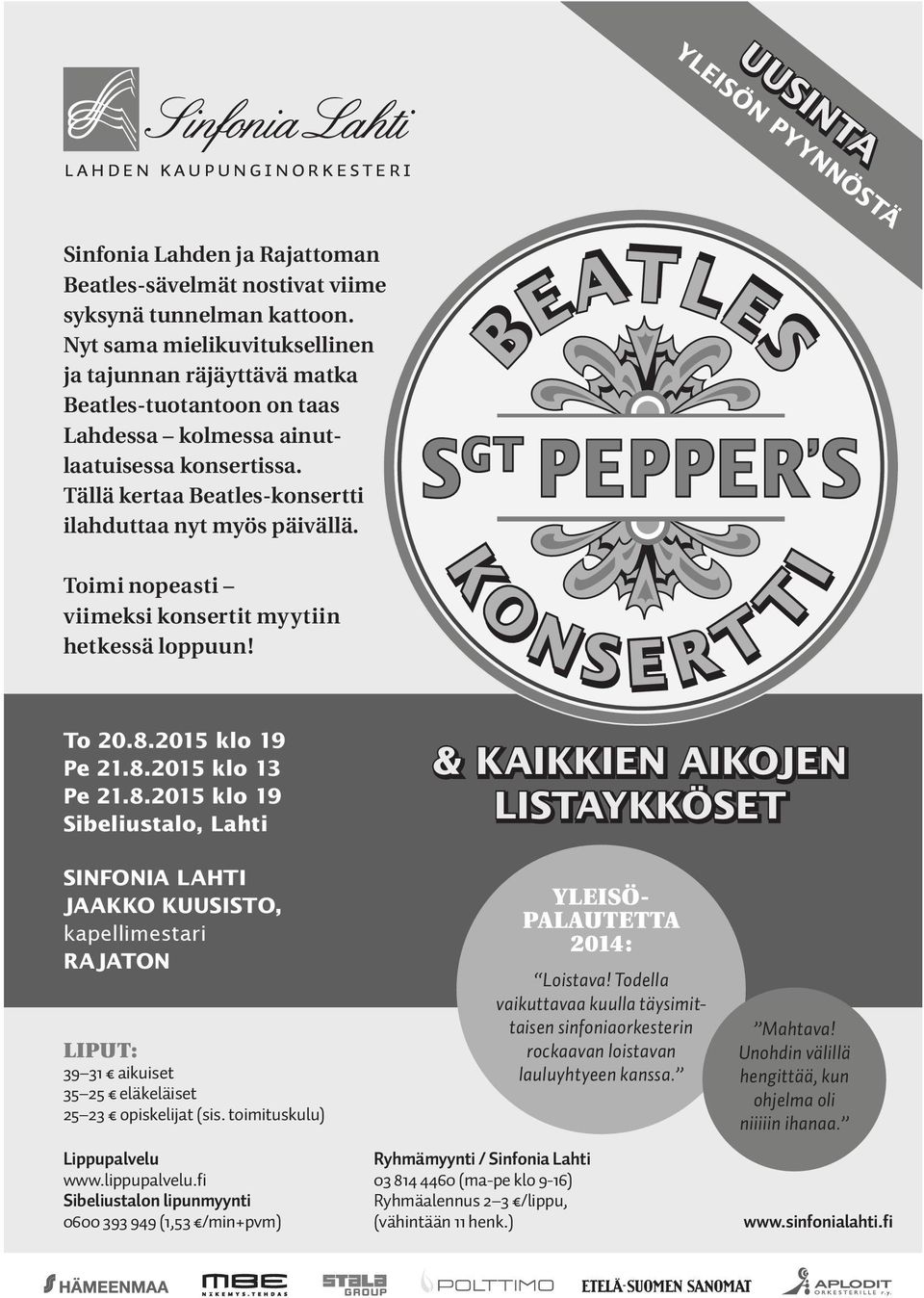 Toimi nopeasti viimeksi konsertit myytiin hetkessä loppuun! BEATLES S GT PEPPER S O N K S E R T T I To 20.8.