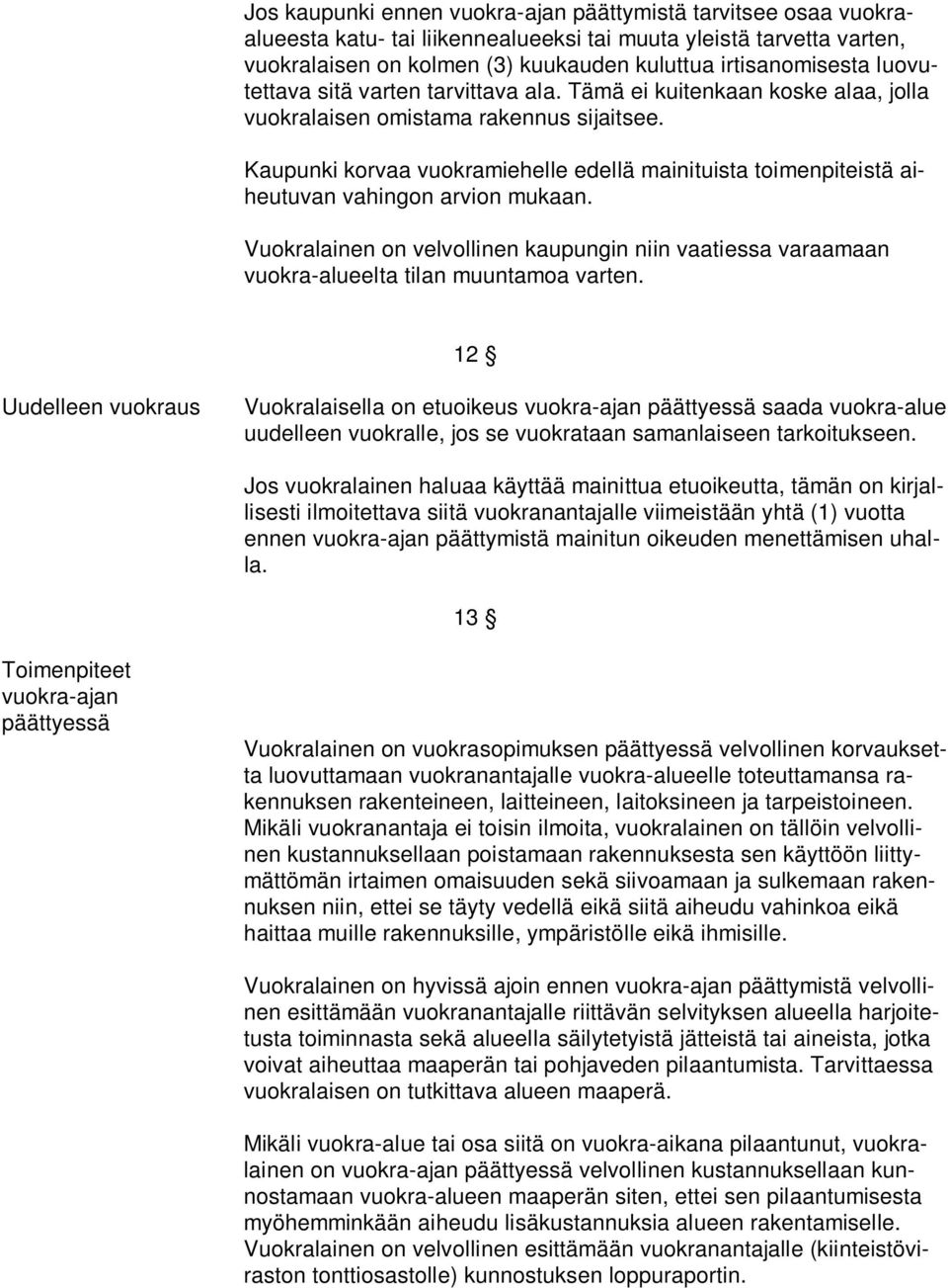 Kaupunki korvaa vuokramiehelle edellä mainituista toimenpiteistä aiheutuvan vahingon arvion mukaan.