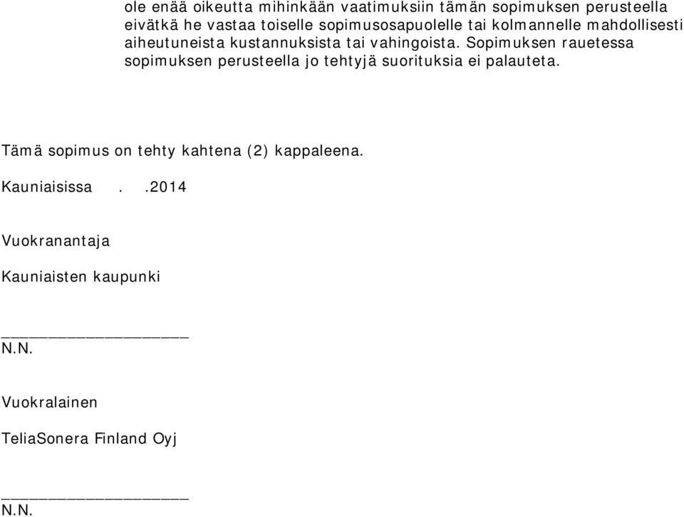 Sopimuksen rauetessa sopimuksen perusteella jo tehtyjä suorituksia ei palauteta.