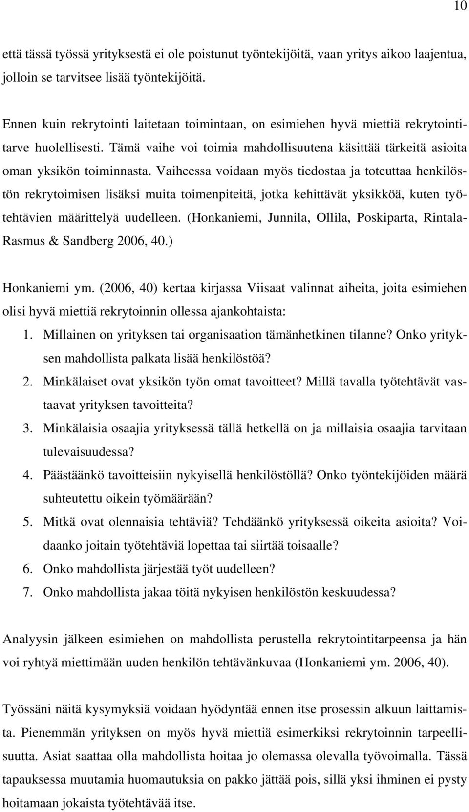 Vaiheessa voidaan myös tiedostaa ja toteuttaa henkilöstön rekrytoimisen lisäksi muita toimenpiteitä, jotka kehittävät yksikköä, kuten työtehtävien määrittelyä uudelleen.