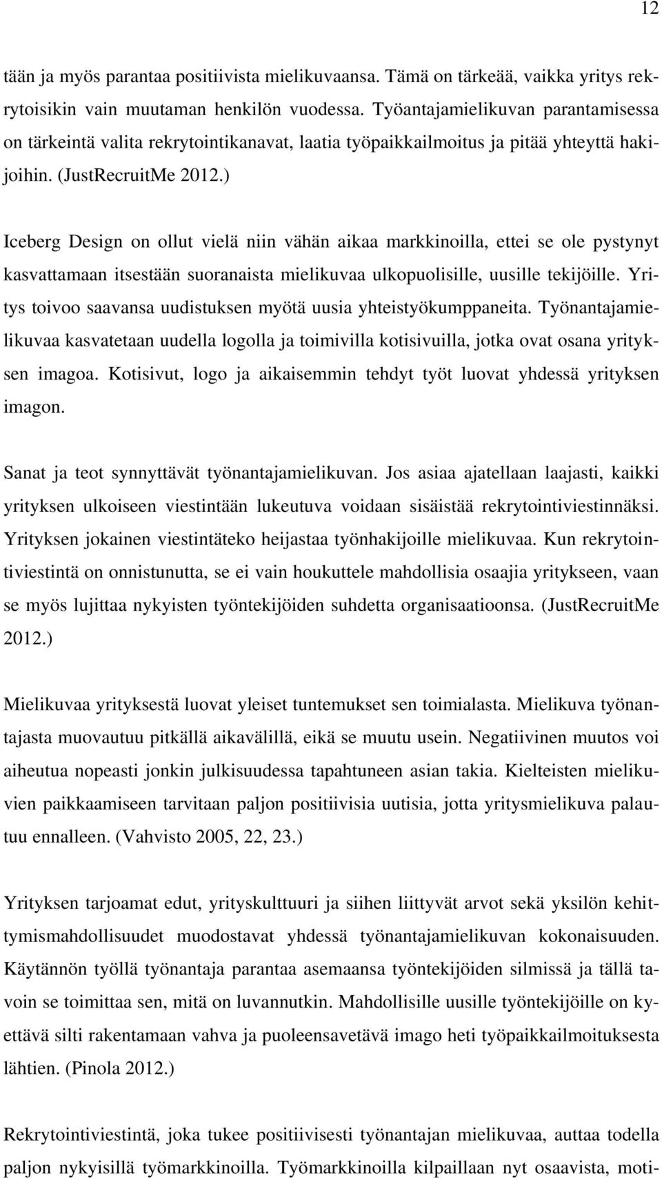 ) Iceberg Design on ollut vielä niin vähän aikaa markkinoilla, ettei se ole pystynyt kasvattamaan itsestään suoranaista mielikuvaa ulkopuolisille, uusille tekijöille.