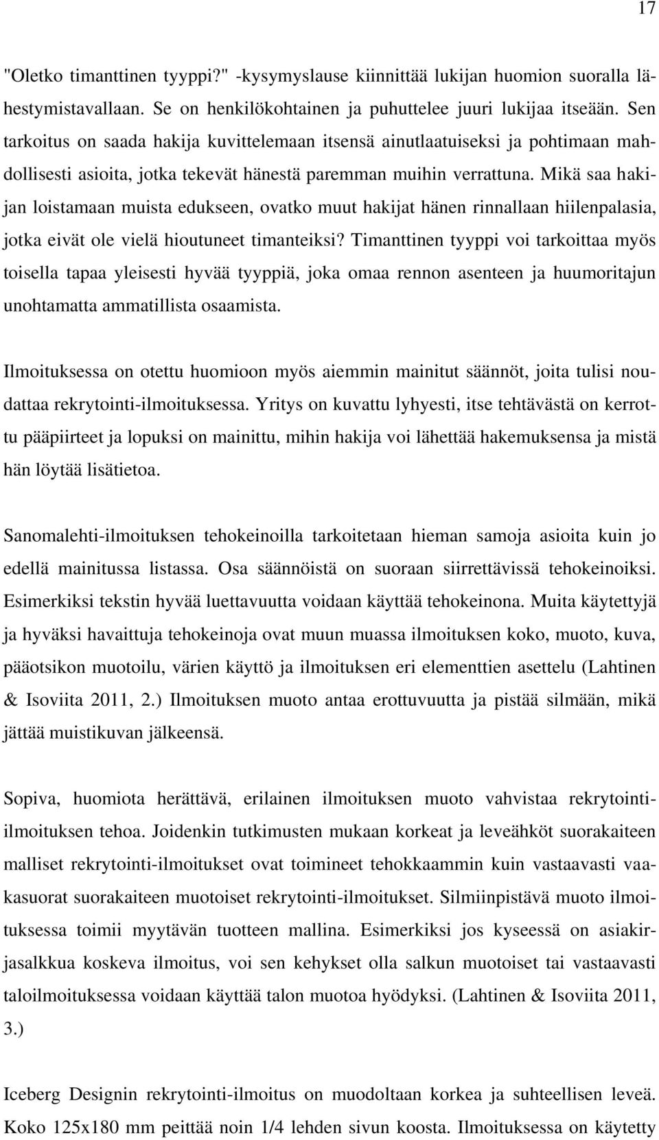 Mikä saa hakijan loistamaan muista edukseen, ovatko muut hakijat hänen rinnallaan hiilenpalasia, jotka eivät ole vielä hioutuneet timanteiksi?