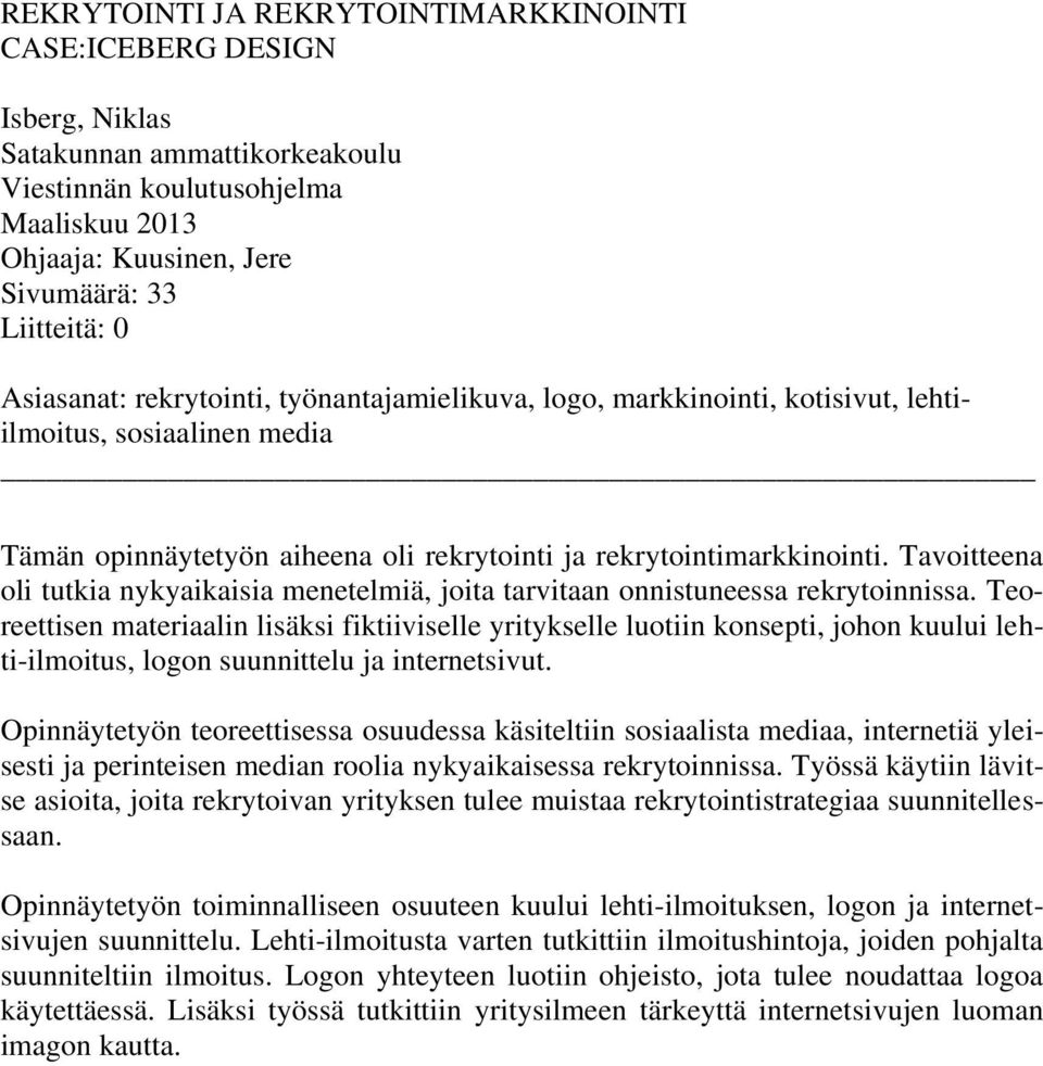 Tavoitteena oli tutkia nykyaikaisia menetelmiä, joita tarvitaan onnistuneessa rekrytoinnissa.