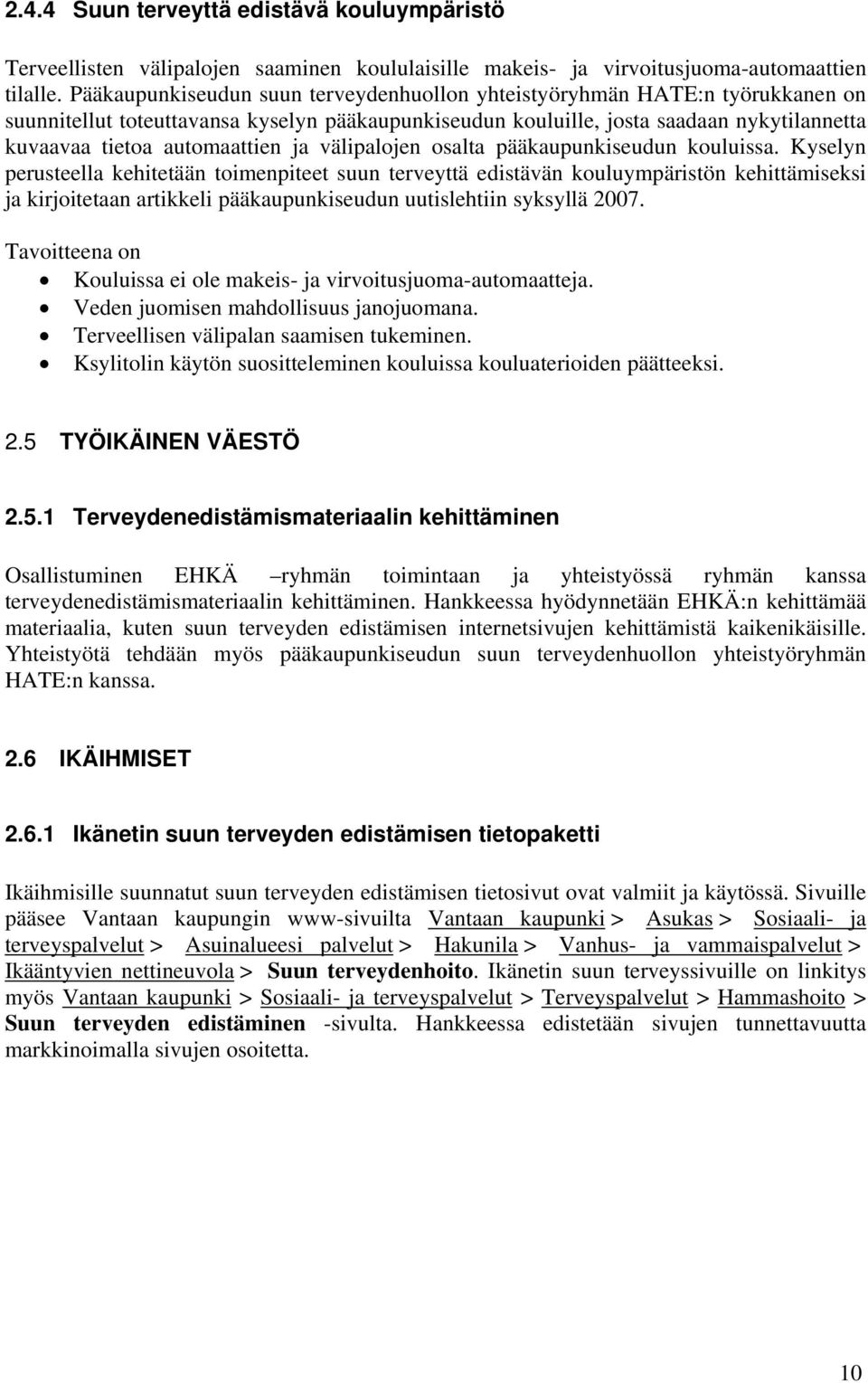 ja välipalojen osalta pääkaupunkiseudun kouluissa.