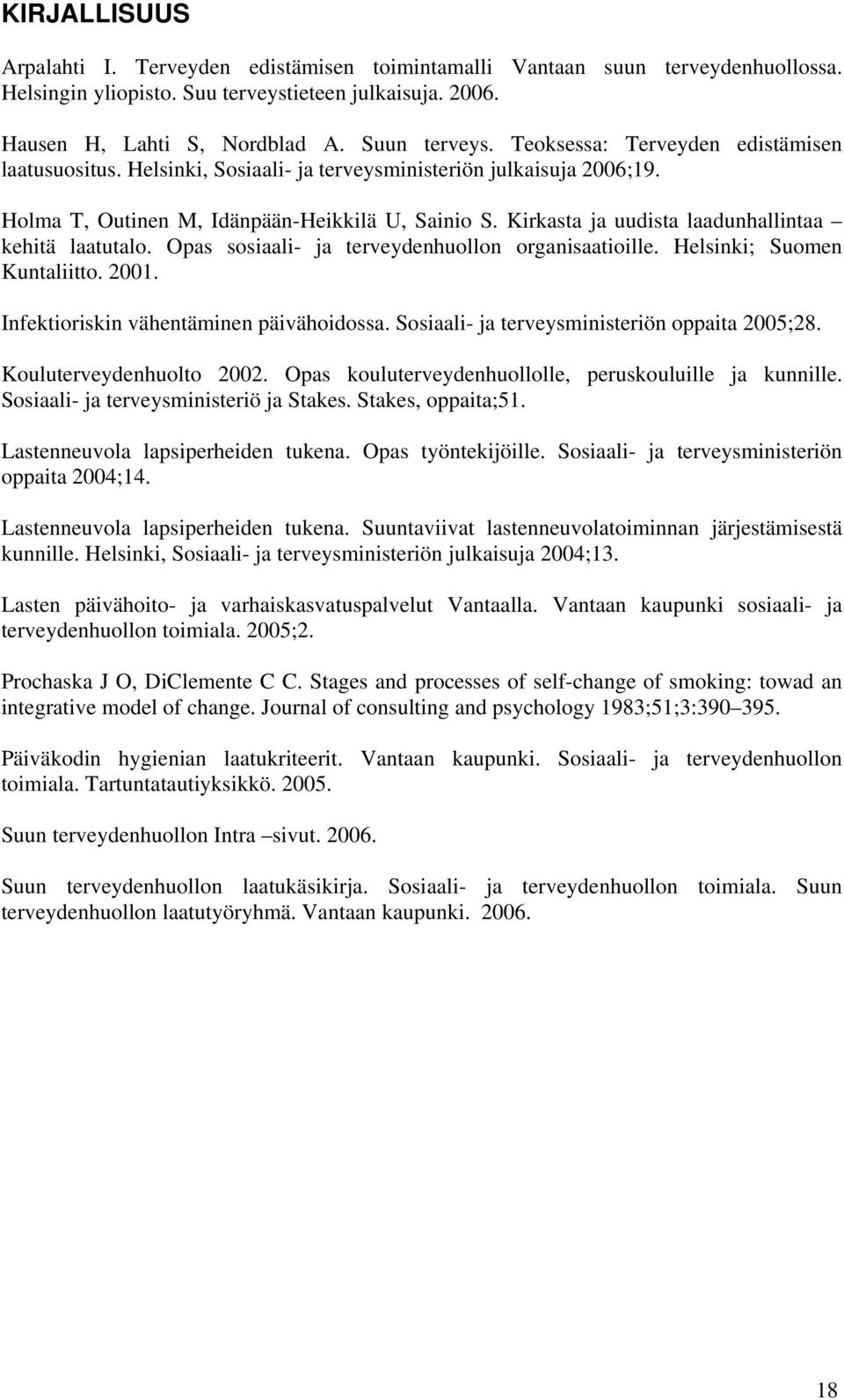 Kirkasta ja uudista laadunhallintaa kehitä laatutalo. Opas sosiaali- ja terveydenhuollon organisaatioille. Helsinki; Suomen Kuntaliitto. 2001. Infektioriskin vähentäminen päivähoidossa.