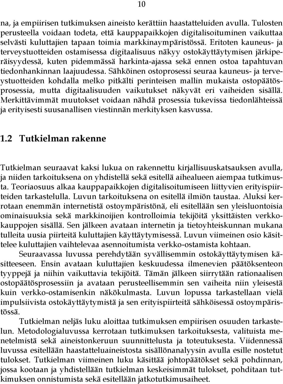 Eritoten kauneus- ja terveystuotteiden ostamisessa digitaalisuus näkyy ostokäyttäytymisen järkiperäisyydessä, kuten pidemmässä harkinta-ajassa sekä ennen ostoa tapahtuvan tiedonhankinnan laajuudessa.