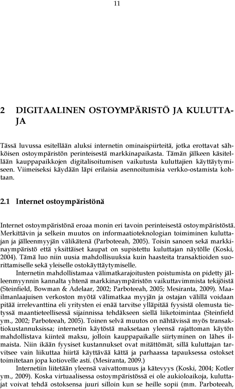 1 Internet ostoympäristönä Internet ostoympäristönä eroaa monin eri tavoin perinteisestä ostoympäristöstä.