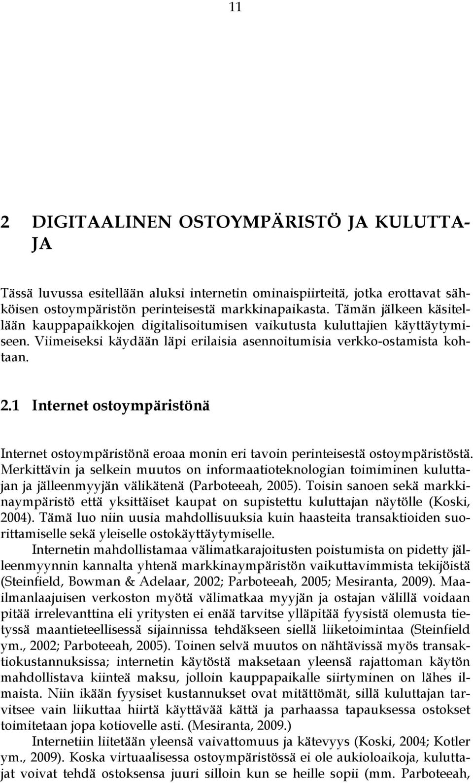 1 Internet ostoympäristönä Internet ostoympäristönä eroaa monin eri tavoin perinteisestä ostoympäristöstä.