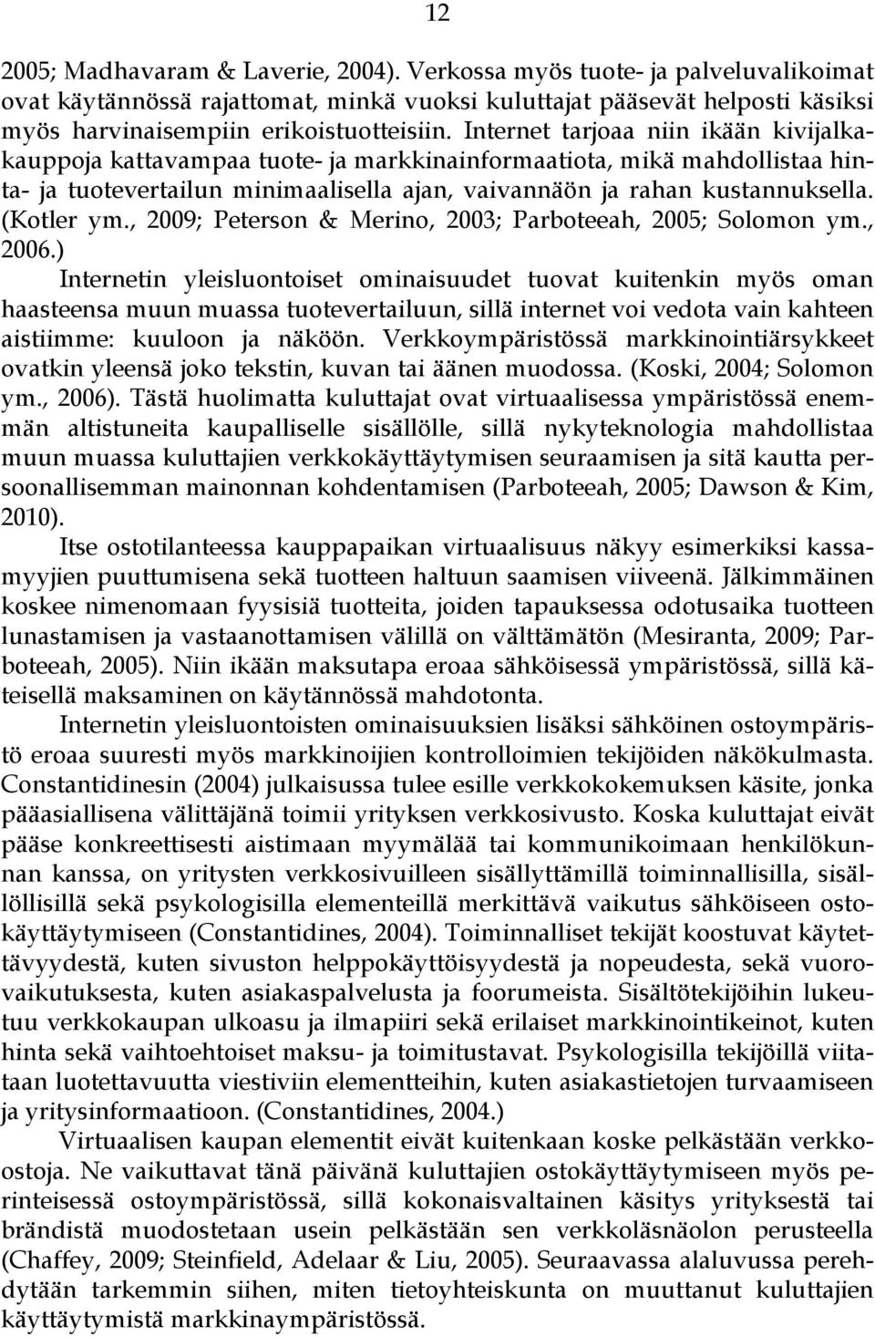 (Kotler ym., 2009; Peterson & Merino, 2003; Parboteeah, 2005; Solomon ym., 2006.