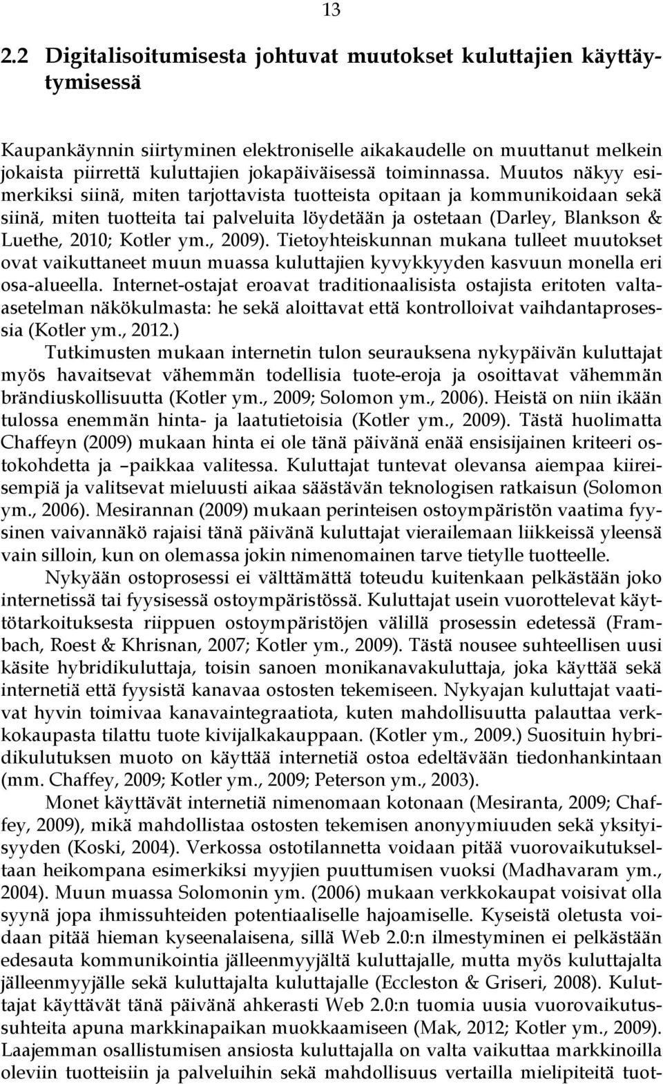 Muutos näkyy esimerkiksi siinä, miten tarjottavista tuotteista opitaan ja kommunikoidaan sekä siinä, miten tuotteita tai palveluita löydetään ja ostetaan (Darley, Blankson & Luethe, 2010; Kotler ym.