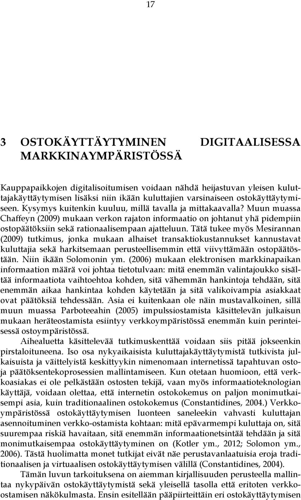 Muun muassa Chaffeyn (2009) mukaan verkon rajaton informaatio on johtanut yhä pidempiin ostopäätöksiin sekä rationaalisempaan ajatteluun.