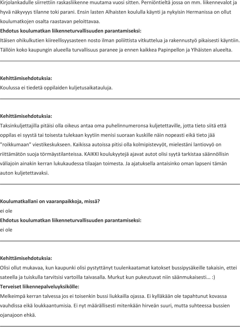 Itäisen ohikulkutien kiireellisyysasteen nosto ilman poliittista vitkuttelua ja rakennustyö pikaisesti käyntiin.