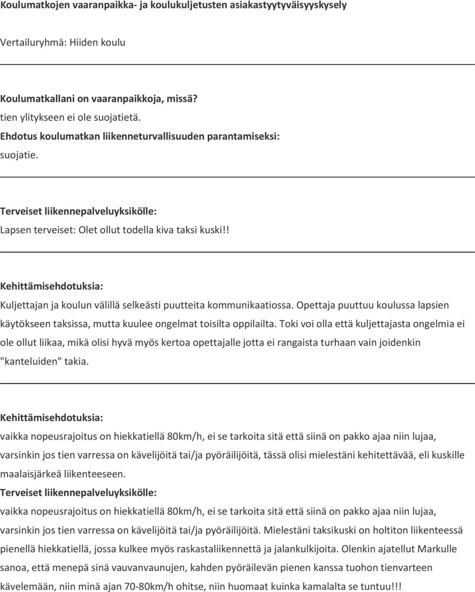 Toki voi olla että kuljettajasta ongelmia ei ole ollut liikaa, mikä olisi hyvä myös kertoa opettajalle jotta ei rangaista turhaan vain joidenkin "kanteluiden" takia.