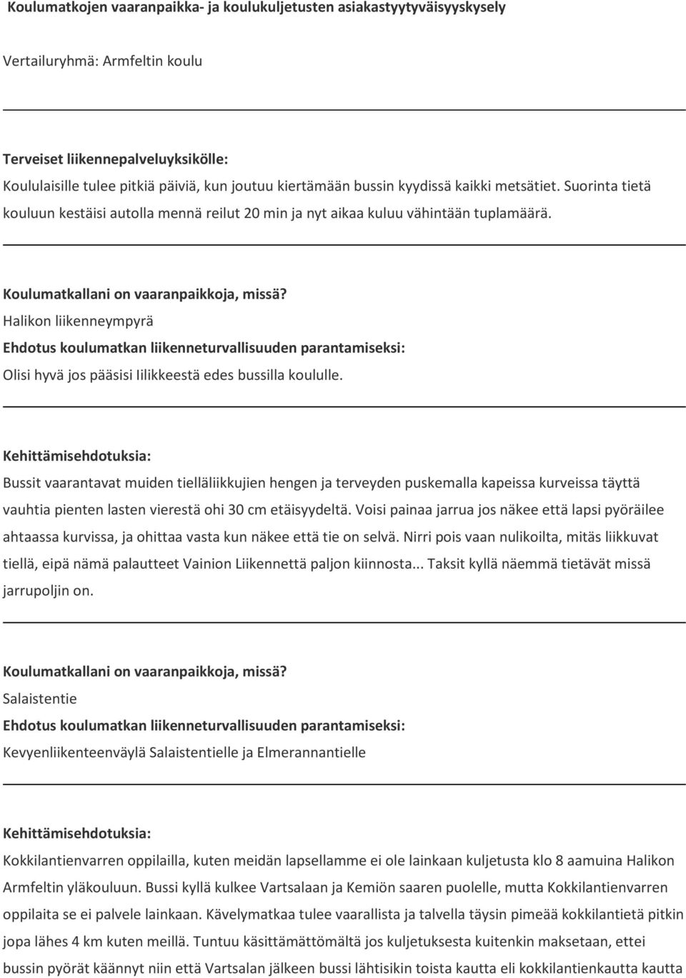 Bussit vaarantavat muiden tielläliikkujien hengen ja terveyden puskemalla kapeissa kurveissa täyttä vauhtia pienten lasten vierestä ohi 30 cm etäisyydeltä.