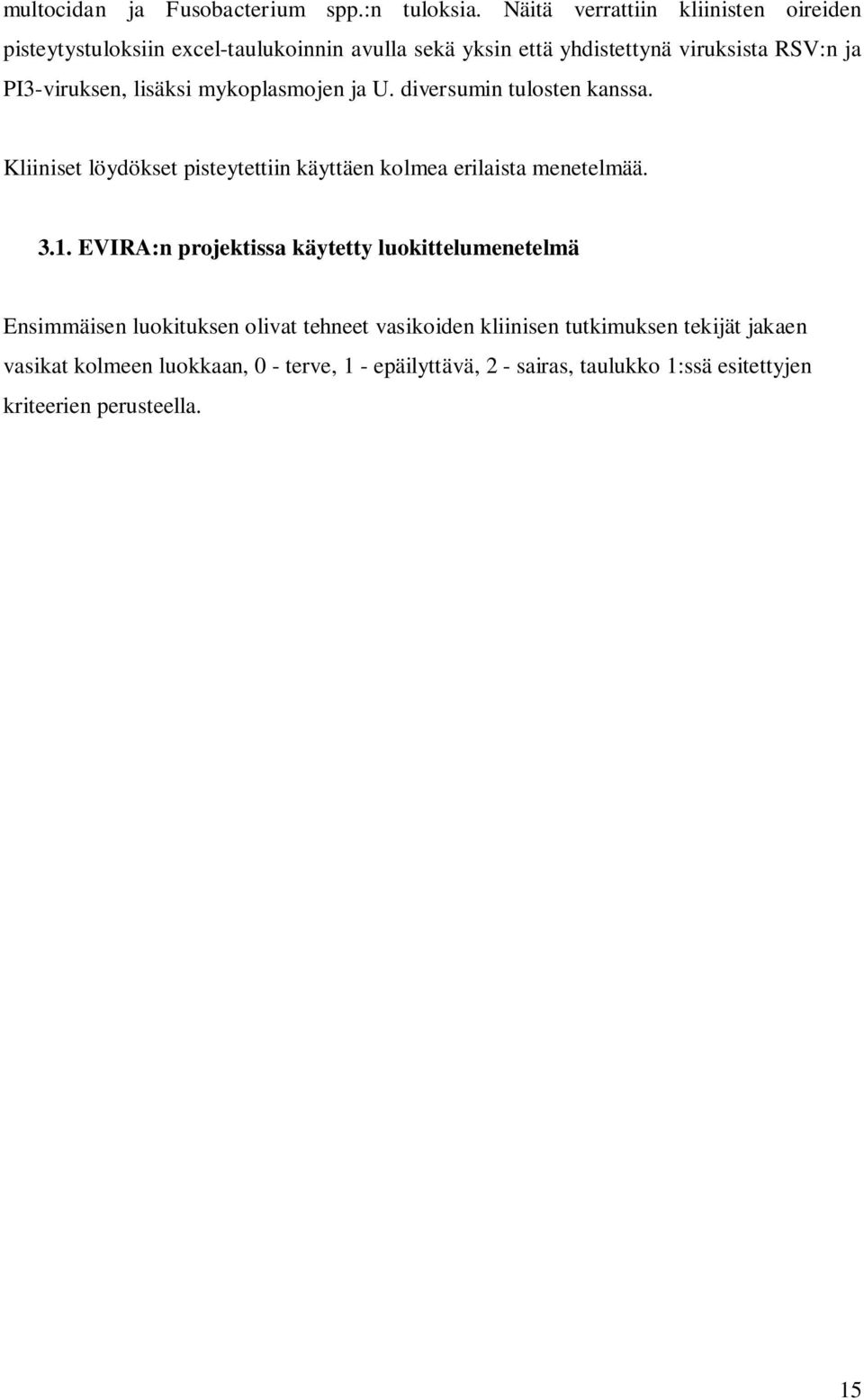 lisäksi mykoplasmojen ja U. diversumin tulosten kanssa. Kliiniset löydökset pisteytettiin käyttäen kolmea erilaista menetelmää. 3.1.