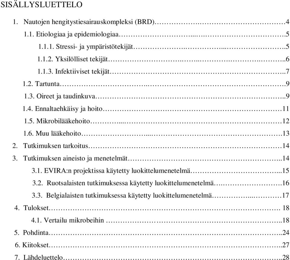 Tutkimuksen tarkoitus 14 3. Tutkimuksen aineisto ja menetelmät..14 3.1. EVIRA:n projektissa käytetty luokittelumenetelmä...15 3.2.