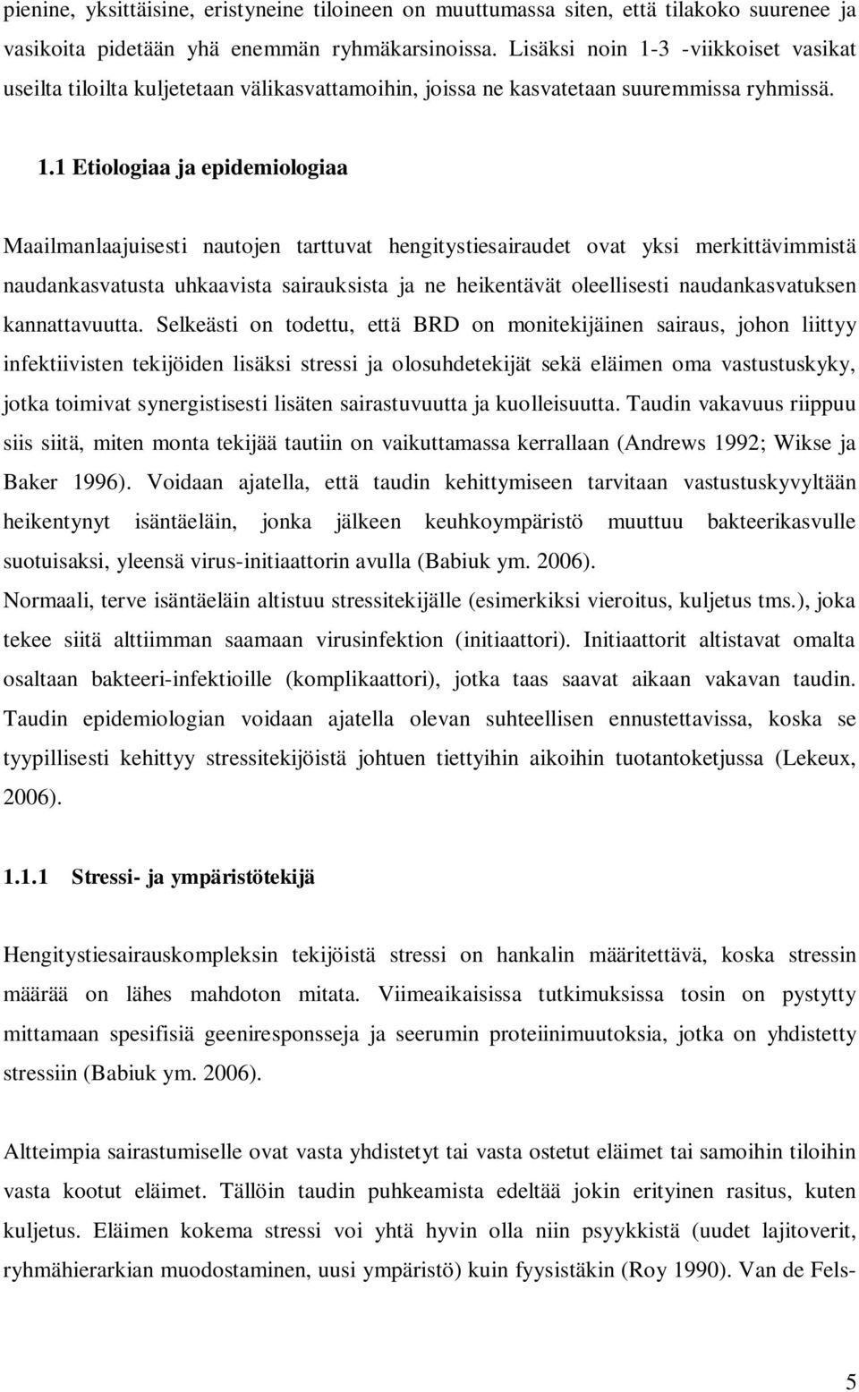 3 -viikkoiset vasikat useilta tiloilta kuljetetaan välikasvattamoihin, joissa ne kasvatetaan suuremmissa ryhmissä. 1.