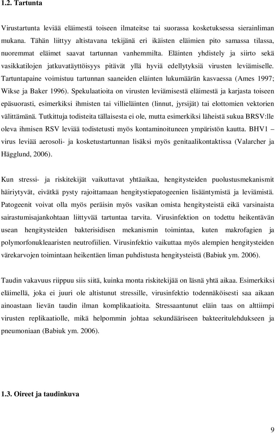 Eläinten yhdistely ja siirto sekä vasikkatilojen jatkuvatäyttöisyys pitävät yllä hyviä edellytyksiä virusten leviämiselle.