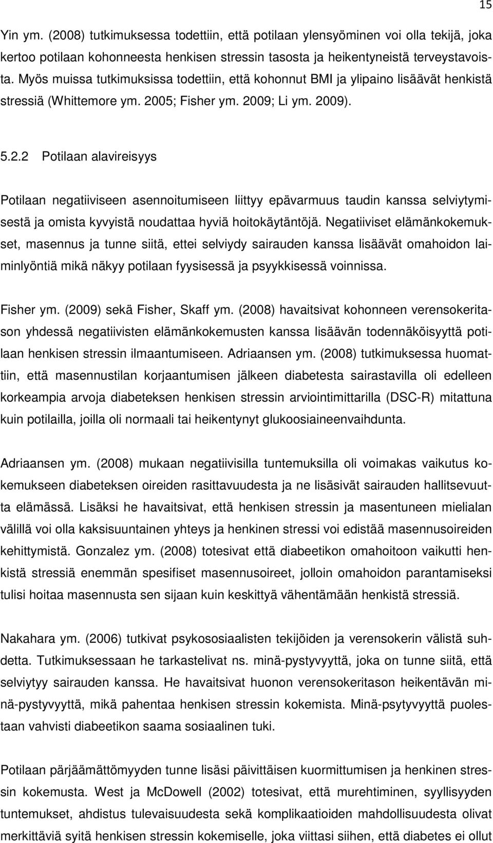 ; Fisher ym. 29; Li ym. 29). 5.2.2 Potilaan alavireisyys Potilaan negatiiviseen asennoitumiseen liittyy epävarmuus taudin kanssa selviytymisestä ja omista kyvyistä noudattaa hyviä hoitokäytäntöjä.