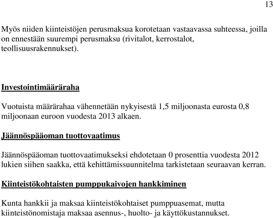 Jäännöspääoman tuottovaatimus Jäännöspääoman tuottovaatimukseksi ehdotetaan 0 prosenttia vuodesta 2012 lukien siihen saakka, että kehittämissuunnitelma tarkistetaan